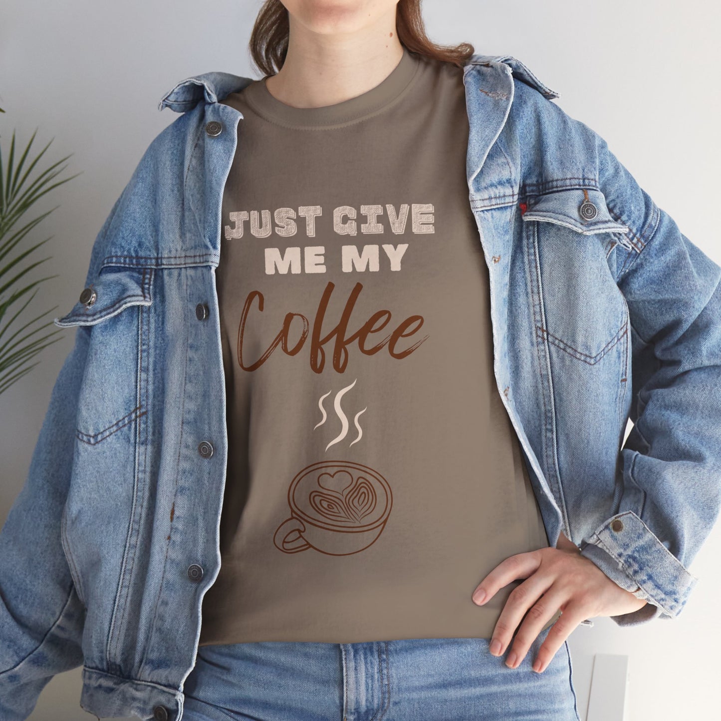 Just Give Me My Coffee/ Unisex Heavy Cotton Tee