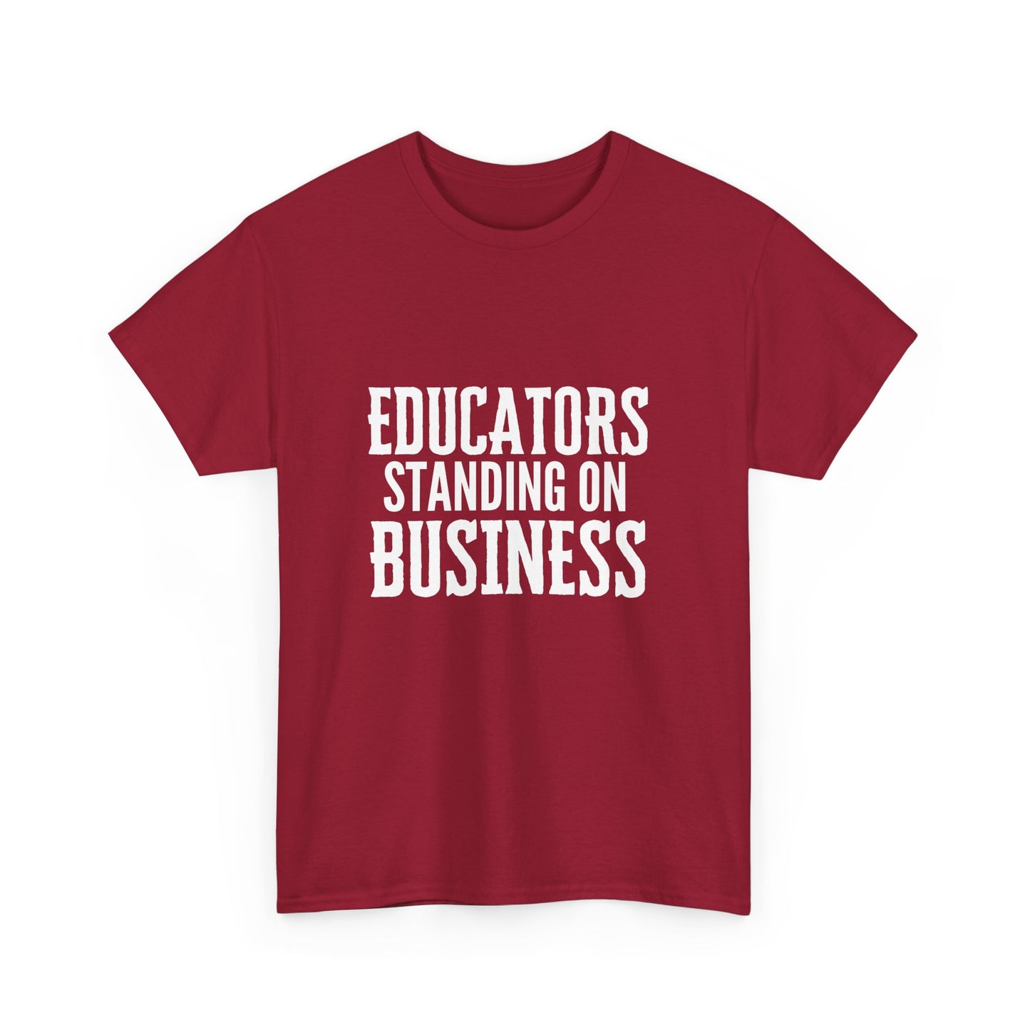 Educators Standing on Business/ Teacher/ Unisex Heavy Cotton Tee