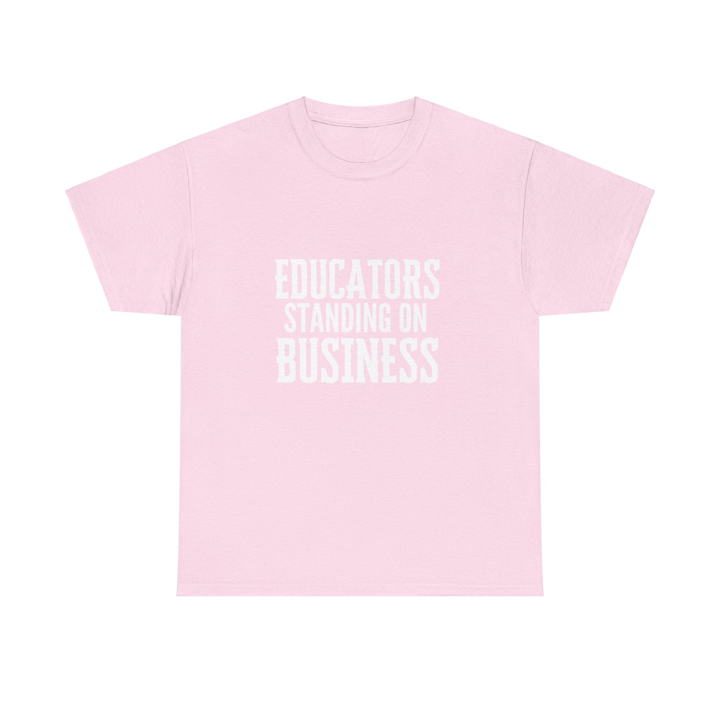 Educators Standing on Business/ Teacher/ Unisex Heavy Cotton Tee