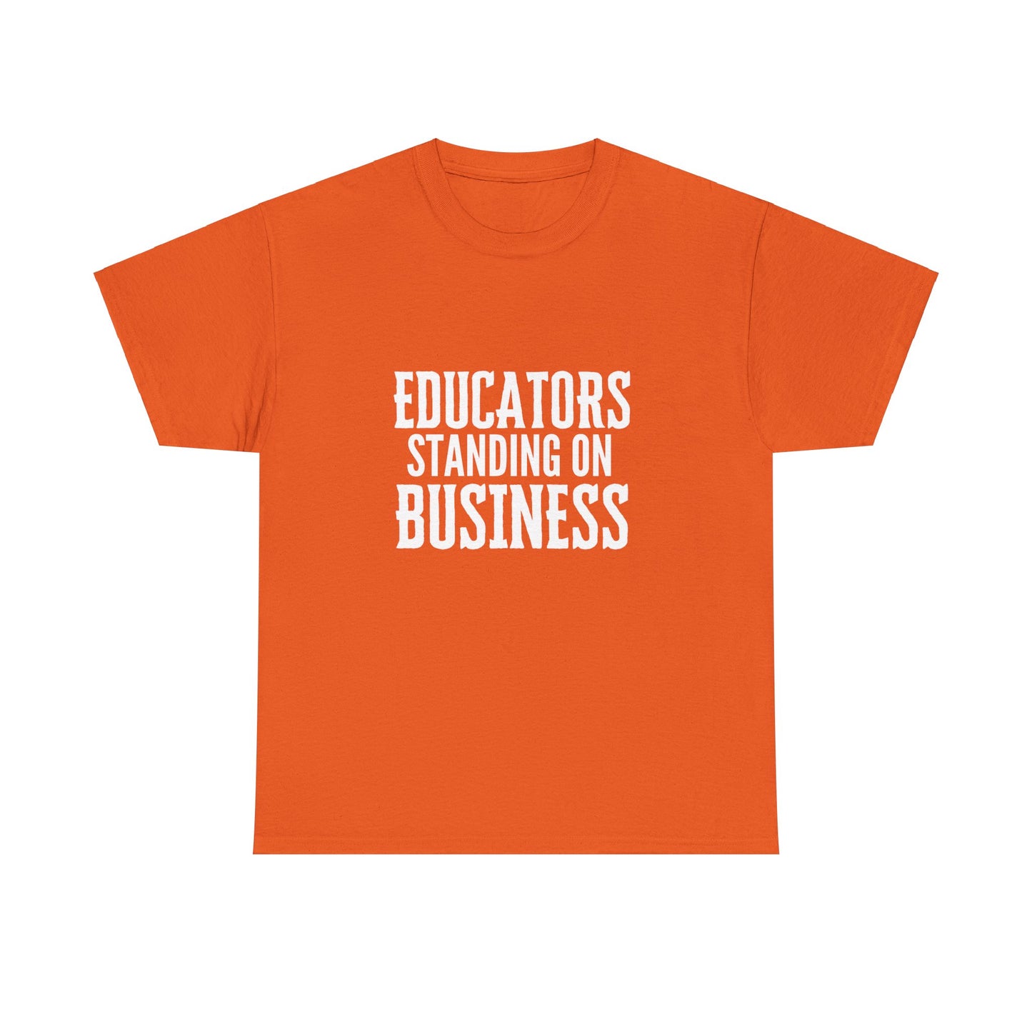 Educators Standing on Business/ Teacher/ Unisex Heavy Cotton Tee