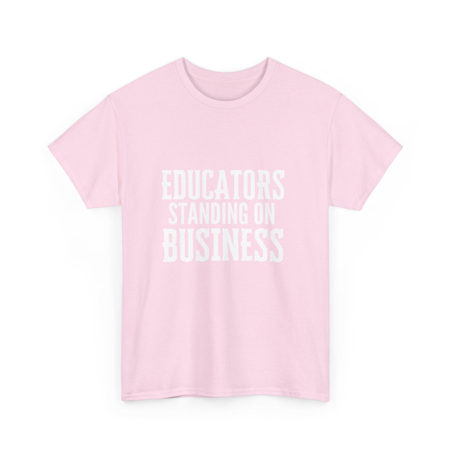 Educators Standing on Business/ Teacher/ Unisex Heavy Cotton Tee