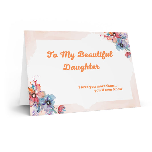 To My Beautiful Daughter/ Greeting Card