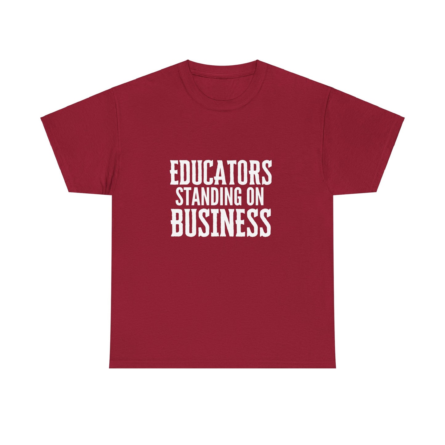 Educators Standing on Business/ Teacher/ Unisex Heavy Cotton Tee