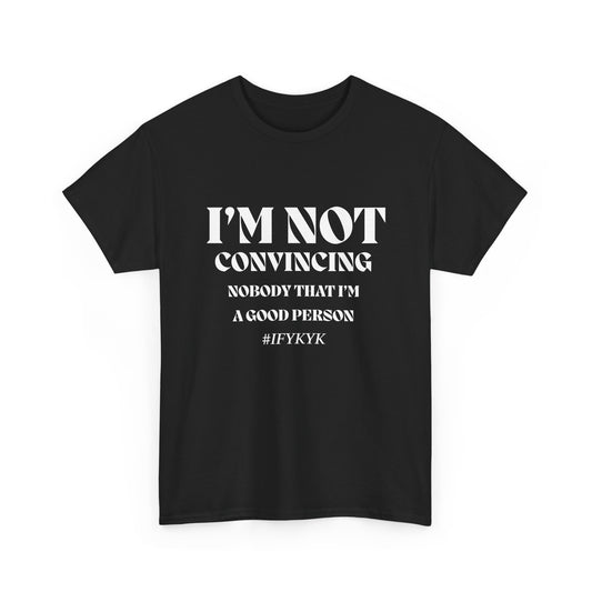 I'm Not Convincing/ Unisex Heavy Cotton Tee