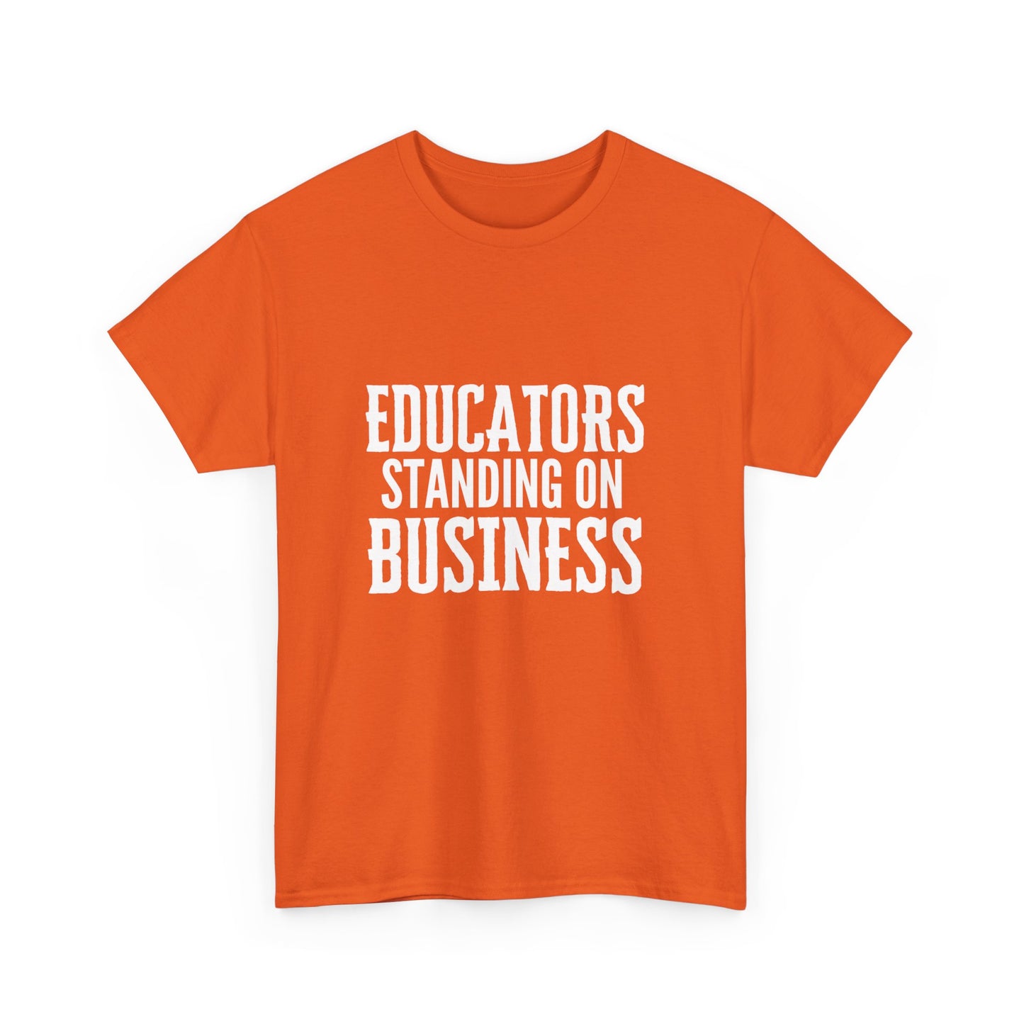 Educators Standing on Business/ Teacher/ Unisex Heavy Cotton Tee