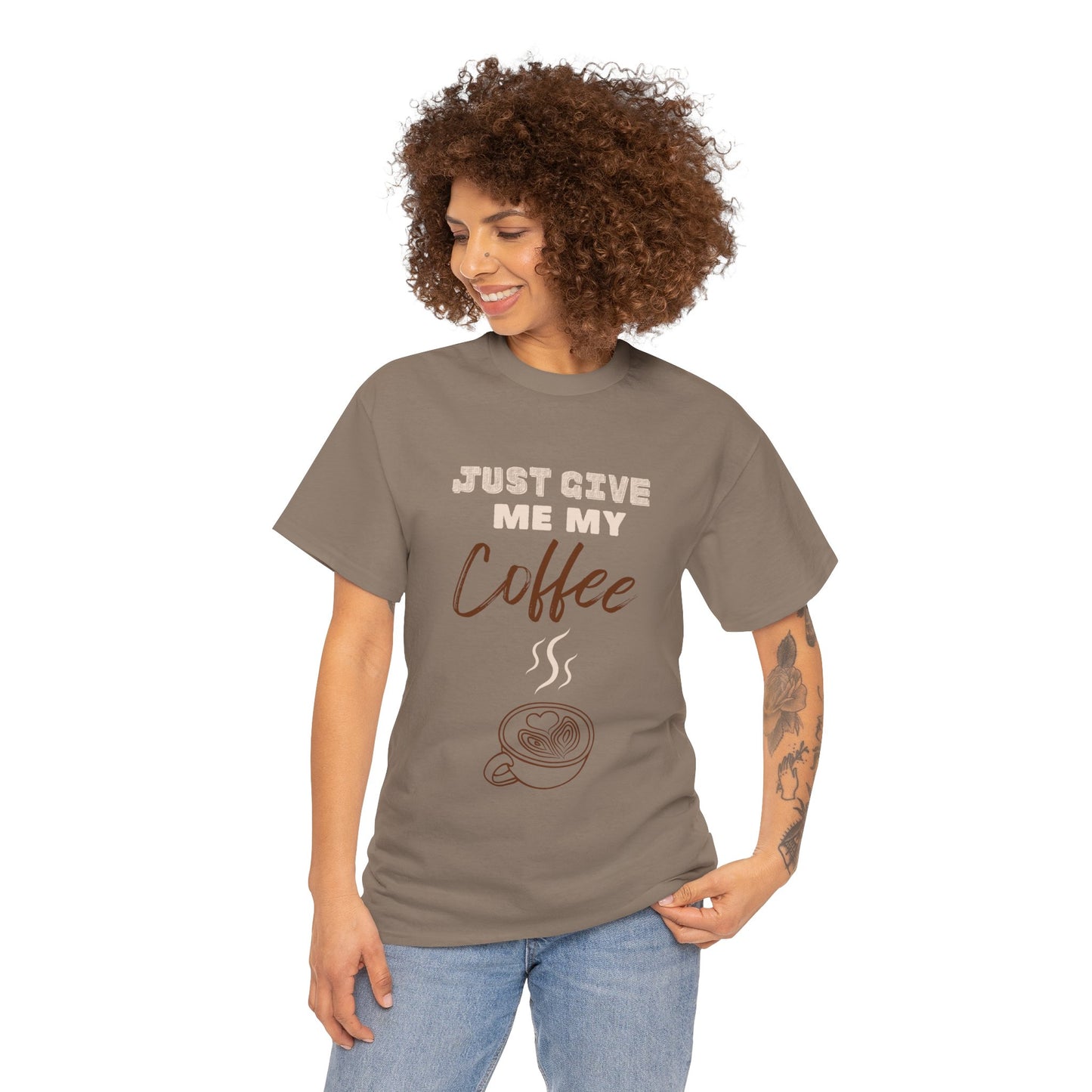 Just Give Me My Coffee/ Unisex Heavy Cotton Tee