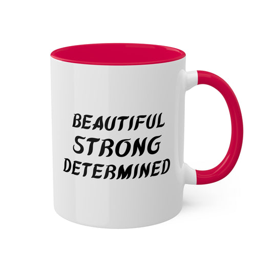 Beautiful Strong Determined/ Mug